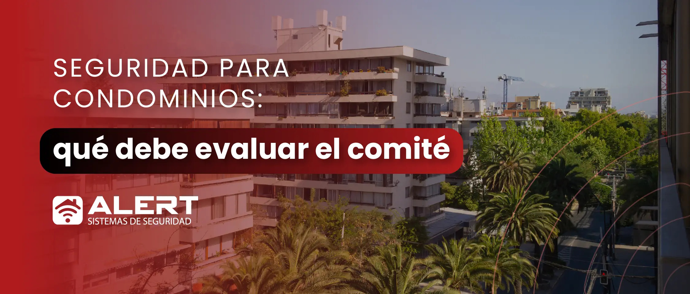 Seguridad para condominios: qué debe evaluar el comité